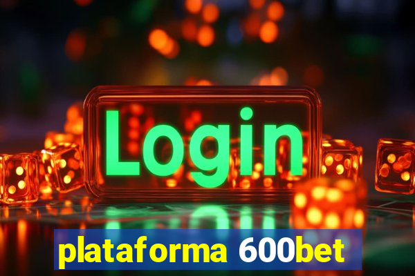 plataforma 600bet